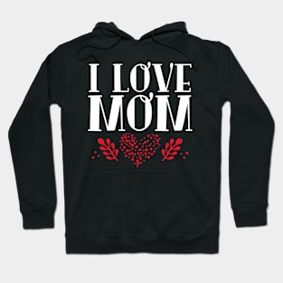 I Love Mom | Mother Hoodie